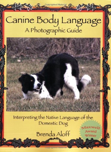 Canine Body Language: A Photographic Guide: Interpreting the Native Language of the Domestic Dog by Aloff, Brenda (2009)      Unknown Binding – January 1, 1994