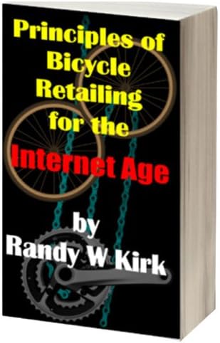Principles of Bicycle Retailing for the Internet A, by Randy Kirk