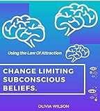  Change Limiting Beliefs: Using the Art Deliberate Subconscious Conditioning. (English Edition)