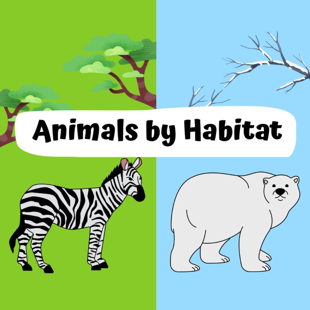 Animals by Habitat: Discover Where Animals Live Around the World – A Fun and Educational Picture Book for Kids