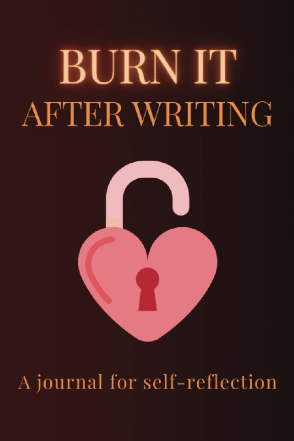 Burn It After Writing Journal: A book with 100 questions for self-reflection, awareness, discovery, healing and anti anxiety, self-help for teens and adults