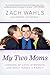 My Two Moms: Lessons of Love, Strength, and What Makes a Family