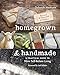 Homegrown & Handmade - 2nd Edition: A Practical Guide to More Self-reliant Living