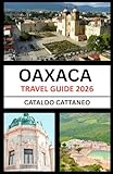 Oaxaca Travel Guide 2026: Soul of Southern Mexico: Unveiling Oaxaca's Colors, Culture, and Corners - Keeper of Living Traditions