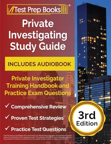 Private Investigating Study Guide: Private Investigator Training Handbook and Practice Exam Questions [3rd...