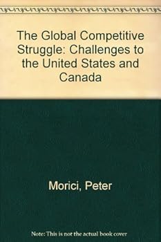Paperback The Global Competitive Struggle: Challenges to the United States and Canada Book