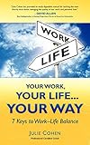 Your Work, Your Life...Your Way: 7 Keys to Work-Life Balance
