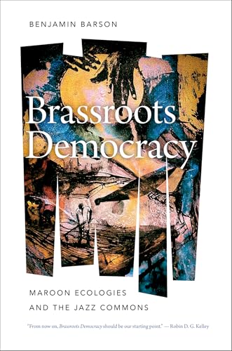 Brassroots Democracy: Maroon Ecologies and the Jazz Commons (English Edition) - Barson, Benjamin