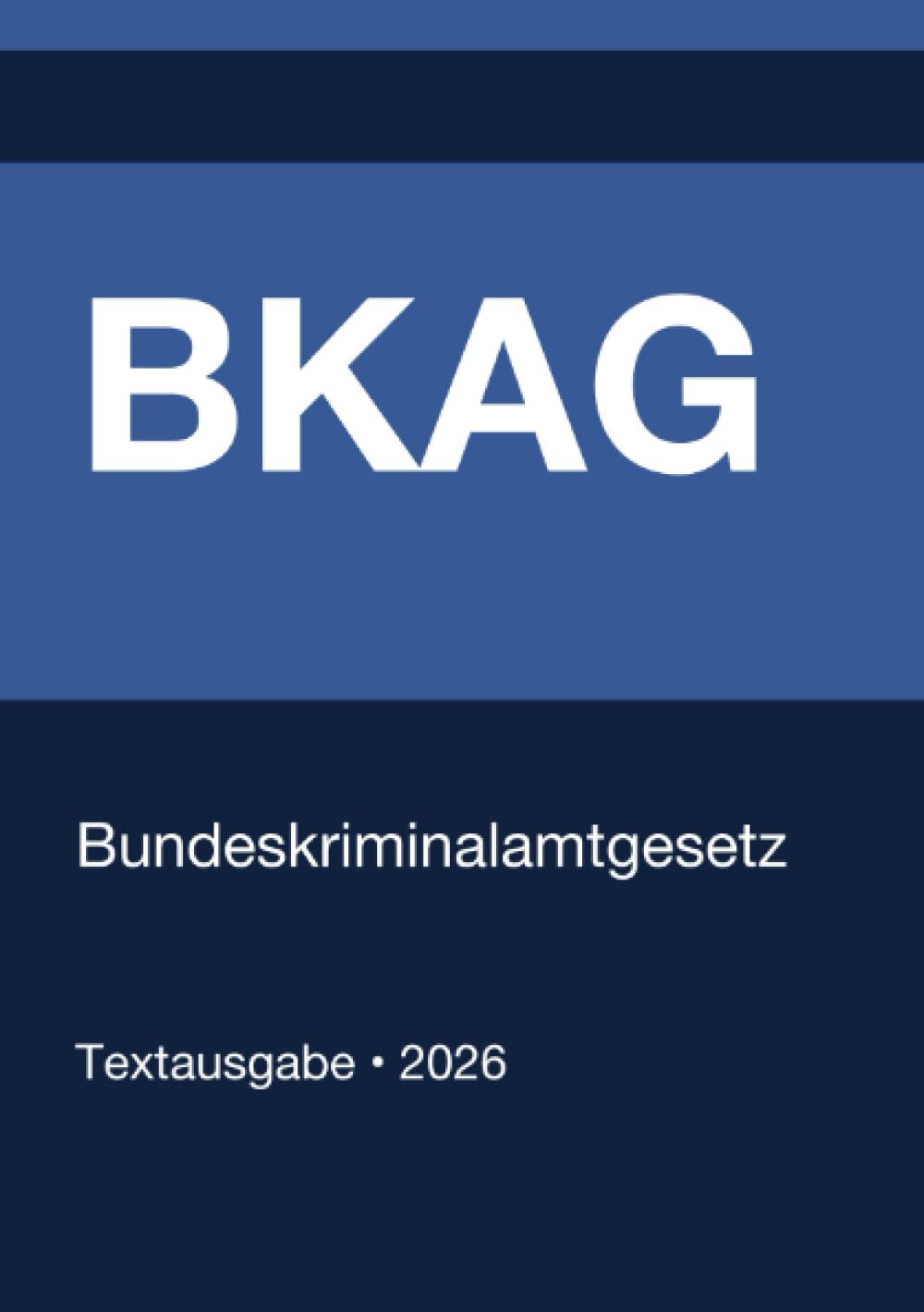BKAG - Bundeskriminalamtgesetz (Deutschland) 2026: Vollständiger Gesetzestext in aktueller Fassung • Ohne Kommentare • Systematisch gegliedert