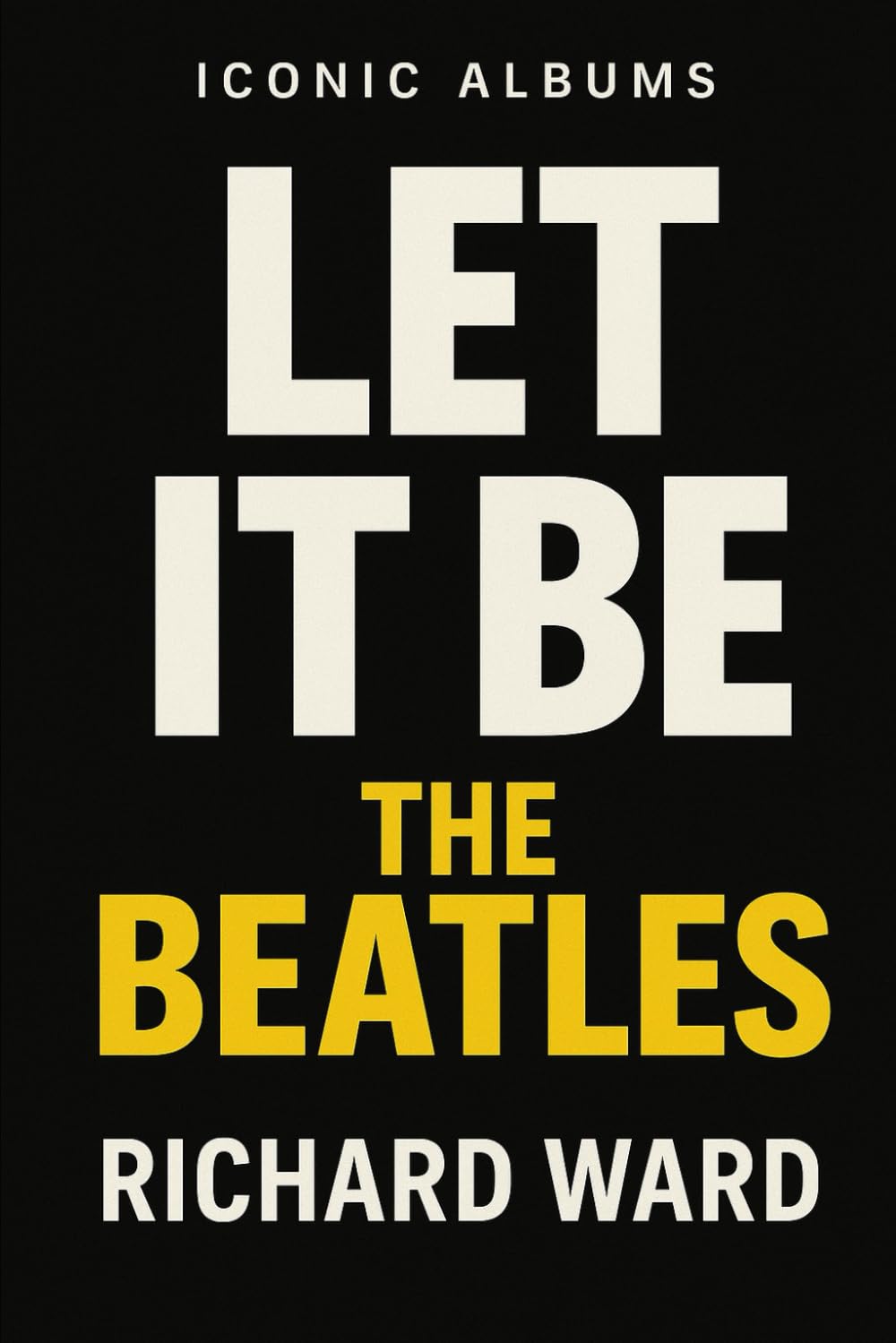 Iconic Albums - The Beatles - Let It Be