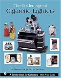 The Golden Age of Cigarette Lighters (Schiffer Book for Collectors)