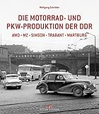  Die Motorrad- und Pkw-Produktion der DDR: AWO, MZ, Simson, Trabant, Wartburg