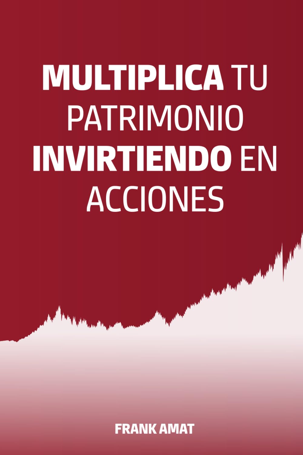 Multiplica tu patrimonio invirtiendo en acciones (Spanish Edition)