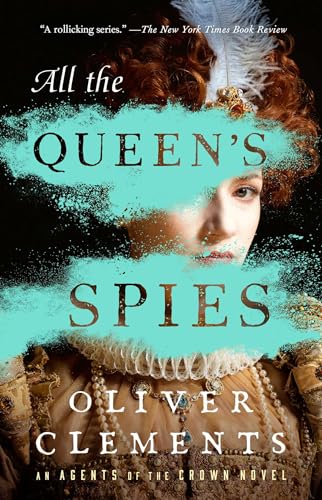 All the Queen's Spies: A Novel (An Agents of the Crown Novel)
