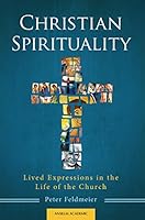 Christian Spirituality: Lived Expressions in the Life of the Church 1599826356 Book Cover