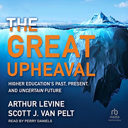 The Great Upheaval Higher Education's Past, Present, and