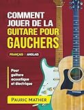 Comment Jouer De La Guitare Pour Gauchers: Guide Ultime De La Guitare Acoustique Pour Débutants