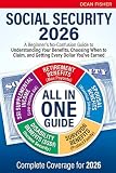 Social Security 2026: A Beginner's No-Confusion Guide to Understanding Your Benefits, Choosing When to Claim, and Getting Every Dollar You've Earned