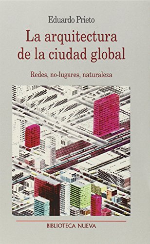 La arquitectura de la ciudad global: Redes, no-lugares, naturaleza