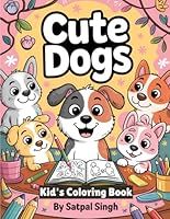 Cute Dogs: A Fun and Adorable Coloring Book for Kids Ages 3-8: Packed with Playful Puppies, Silly Dog Scenes, and Easy-to-Color Pages for Boys and Girls Who Love Dogs B0F67DYF1N Book Cover