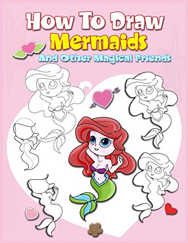 How To Draw Mermaids And Other Magical Friends: A Step-by-step Drawing And Activity Book For Kids To Learn To Draw Cute Stuff