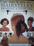 Hairstyles,Braiding and Haircare : Step-by-Step Beautifully Styled Hair,With over 50 Techniques and Projects to Create at Home