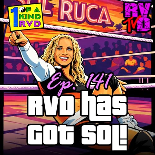 Episode 141: RVD Has Got Sol (Ruca)!