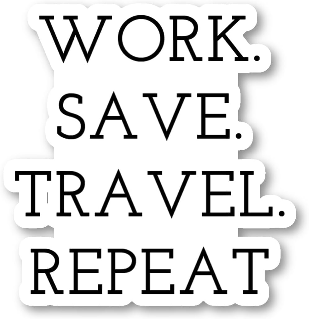 Work Save Travel Repeat Sticker Travel Wanderlust Stickers - 3 Pack - Set of 2.5, 3 and 4 Inch Vinyl Laptop Stickers - for Laptop, Phone, Water Bottle, Car & More Decal (3 Pack) S214701-3Pack