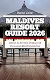 Maldives Resort Guide 2026: Jardim da Estrela Overwater Villas and Reef Excursions (2026 Travel, Vacation and Tour Guides Book 29)