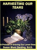 HARVESTING OUR TEARS; A PROCESS OF GRIEVING oUR LOVED ONES 1883520266 Book Cover