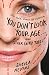 You Don't Look Your Age...and Other Fairy Tales