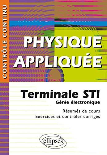 Télécharger Physique appliquée : Terminale STI Génie électronique - Résumés de cours, exercices et contrôl livre En ligne
