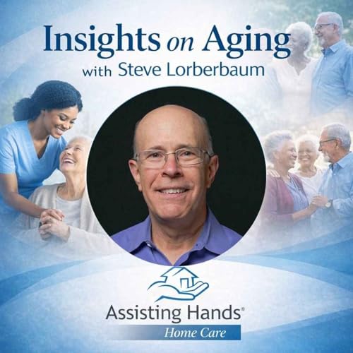 Insights on Aging with Steve Lorberbaum Podcast Por Marianne Bailey arte de portada