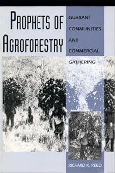Prophets of Agroforestry: Guaraní Communities and Commercial Gathering