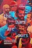The Bars Are Ours: Histories and Cultures of Gay Bars in America, 1960 and After