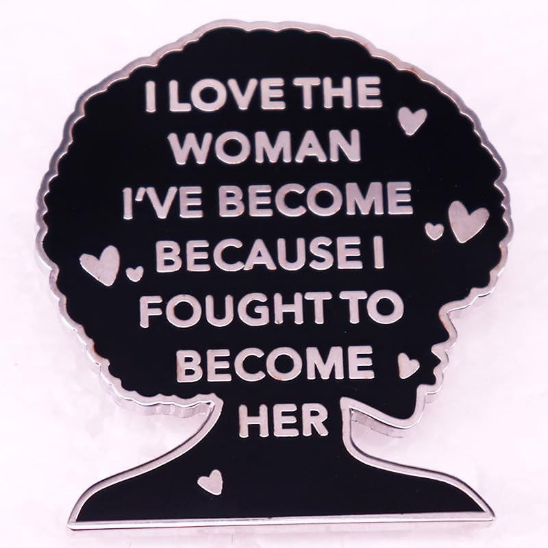 I Love The Woman I've Become Enamel Pin, Feminist Empowerment Lapel Brooch, Inspirational Jewelry Gift for Women, Backpack & Hat Accessory