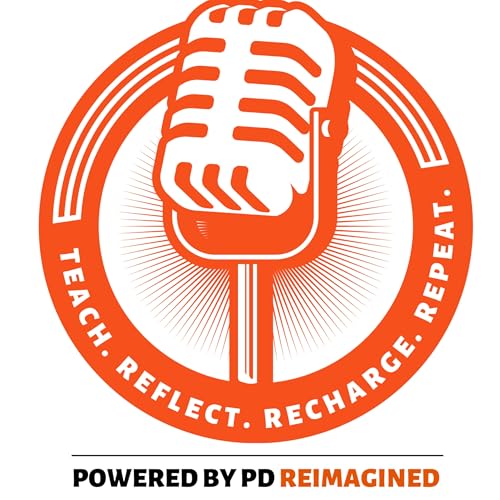 Teach, Reflect, Recharge, Repeat -Powered by PD Reimagined cover art