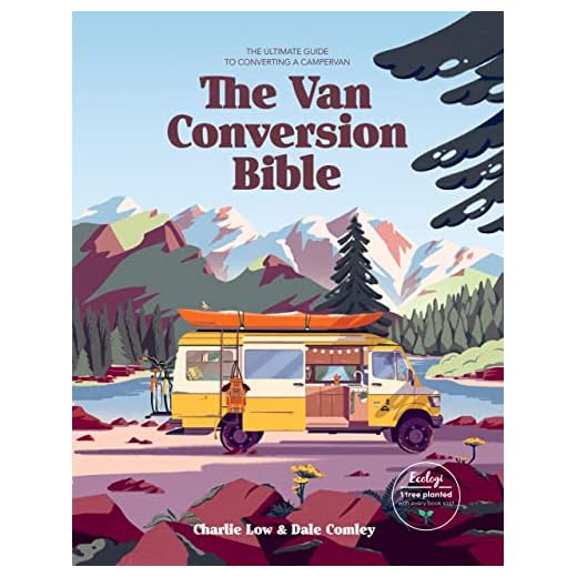 The Van Conversion Bible: The Ultimate Guide to Converting a Campervan