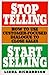 Stop Telling, Start Selling: How to Use Customer-Focused Dialogue to Close Sales
