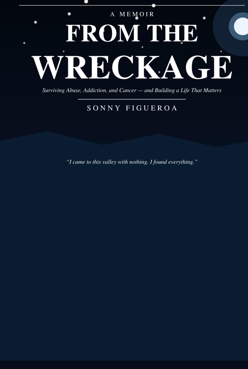 From the Wreckage: Surviving Abuse, Addiction, and Cancer — and Building a Life That Matters