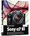Sony A7 III: Das umfangreiche Praxisbuch zu Ihrer Kamera!: Für bessere Fotos von Anfang an!