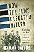 How the Jews Defeated Hitler: Exploding the Myth of Jewish Passivity in the Face of Nazism