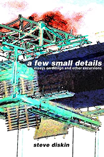 A Few Small Details: Essays on Design and Other... 1470068427 Book Cover