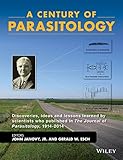 A Century of Parasitology: Discoveries, Ideas and Lessons Learned by Scientists Who Published in The Journal of Parasitology, 1914 - 2014 (English Edition)