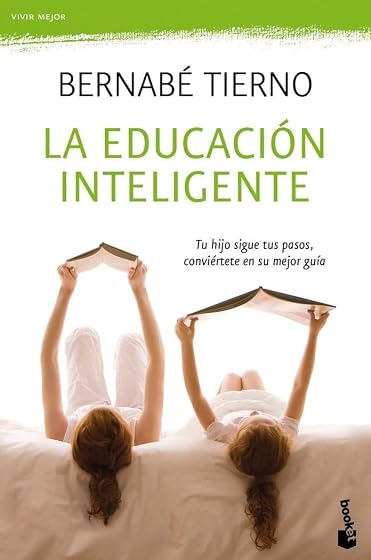La Educacion Inteligente: Tu Hijo Sigue Tus Pasos Conviertete en Su Me