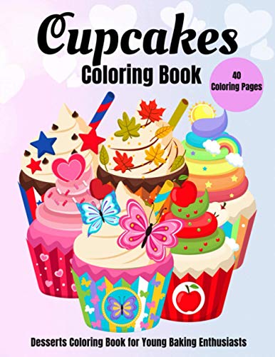 Cupcakes Coloring Book: Desserts Coloring Book For Young Baking Enthusiasts