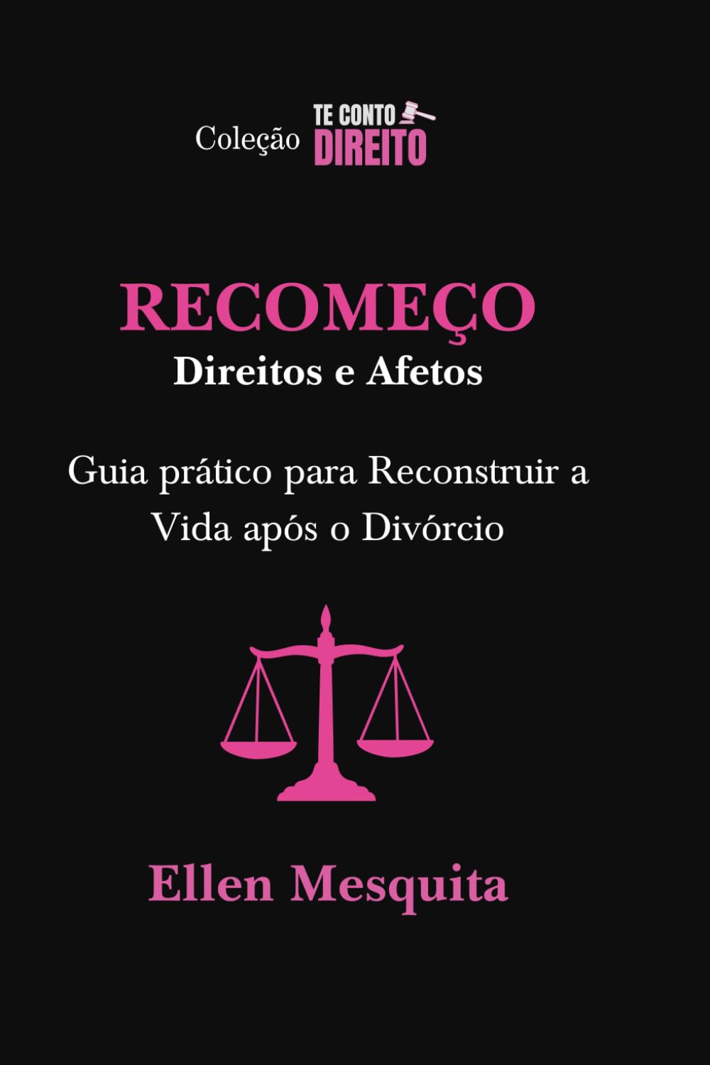 TE CONTO DIREITO: RECOMEÇO.: DIREITOS E AFETOS Guia pratico para Reconstruir a Vida após Divórcio