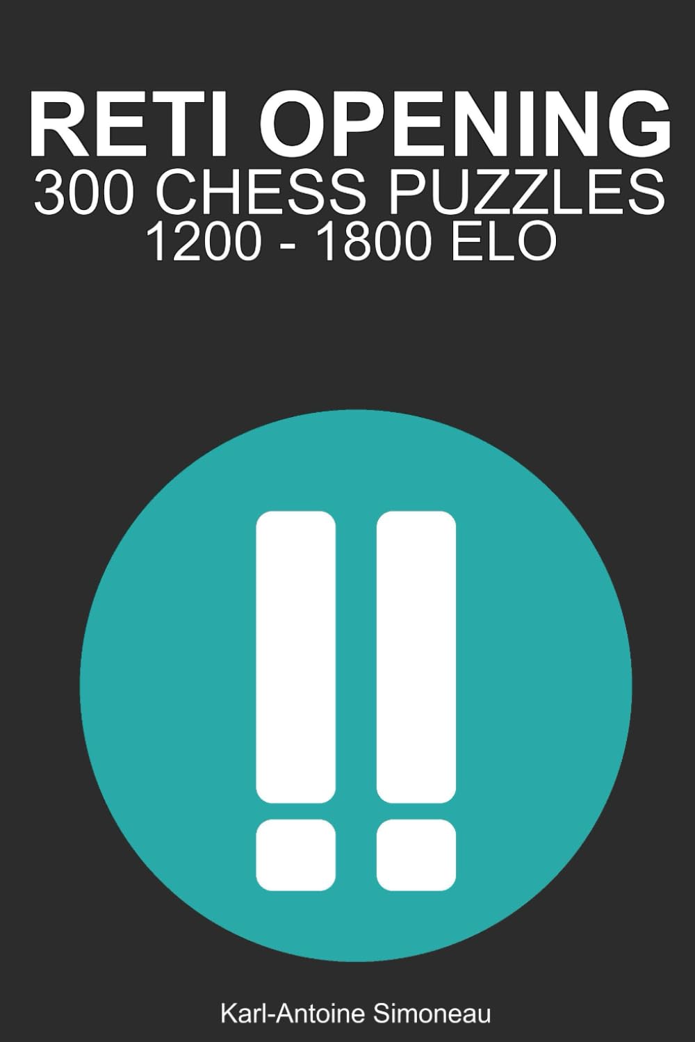 Reti Opening Tactics: 300 Puzzles from 1200 - 1800 ELO (Tactics by Opening: White Openings)