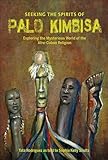 Seeking the Spirits of Palo Kimbisa: Exploring the Mysterious World of the Afro-Cuban Religion