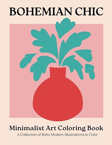 Bohemian Chic Minimalist Art Coloring Book for Adults A Collection of 50 Boho Modern Designs: Relaxing Scenes, Nature Elements, Botanical Lines, ... Relief (Minimalist Boho Art Coloring Books)